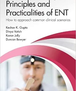 Principles and Practicalities of ENT: How to approach common clinical scenarios (PDF Book)
