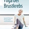 Yoga bei Brustkrebs: Spezielle Übungen für Gesundheit und Rehabilitation (German Edition) (PDF)
