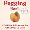 The Pegging Book: A Complete Guide to Anal Sex with a Strap-On Dildo (EPUB)