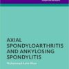 Axial Spondyloarthritis and Ankylosing Spondylitis (The Facts Series), 2nd Edition (PDF)