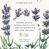 The Aromatherapy Companion: A Portable Guide to Blending Essential Oils and Crafting Remedies for Body, Mind, and Spirit (PDF Book)