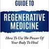 An Essential Guide to Regenerative Medicine: How To Use The Power Of Your Body To Heal (AZW3 + EPUB + Converted PDF)