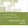 How to Read a Normal Scan: MRA HEAD AND NECK (High Quality Image PDF)