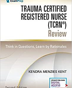 Trauma Certified Registered Nurse (TCRN®) Review: Think in Questions, Learn by Rationales, 2nd Edition (PDF Book)