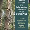 Facing Campus Sexual Assault and Relationship Violence With Courage: A Guide for Institutions and Clinicians on Prevention, Support, and Healing (PDF Book)