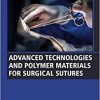 Advanced Technologies and Polymer Materials for Surgical Sutures (Woodhead Publishing Series in Biomaterials) (EPUB)