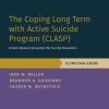 The Coping Long Term with Active Suicide Program (CLASP): A Multi-Modal Intervention for Suicide Prevention (Treatments That Work) (PDF)