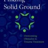 Finding Solid Ground: Overcoming Obstacles in Trauma Treatment (PDF)