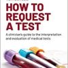 How to request a test: A clinician’s guide to the interpretation and evaluation of medical tests (PDF Book)