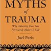Myths of Trauma: Why Adversity Does Not Necessarily Make Us Sick (PDF)