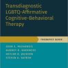 Transdiagnostic LGBTQ-Affirmative Cognitive-Behavioral Therapy: Therapist Guide (TREATMENTS THAT WORK) (PDF)