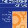 Women and the Ownership of PMS: The Structuring of a Psychiatric Disorder (Social Institutions and Social Change) (PDF)