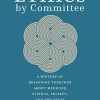 Ethics by Committee: A History of Reasoning Together about Medicine, Science, Society, and the State (EPUB)