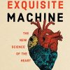 The Exquisite Machine: The New Science of the Heart (EPUB)