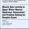 Muscle Over-activity in Upper Motor Neuron Syndrome: Assessment and Problem Solving for Complex Cases, An Issue of Physical Medicine and … 29-3) (The Clinics: Radiology, Volume 29-3) (PDF)