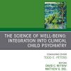 The Science of Well-Being: Integration into Clinical Child Psychiatry, An Issue of Child and Adolescent Psychiatric Clinics of North America (Volume 28-2) (PDF)