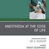 Anesthesia at the Edge of Life,An Issue of Anesthesiology Clinics (Volume 38-1) (The Clinics: Internal Medicine, Volume 38-1) (PDF)