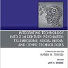 Integrating Technology into 21st Century Psychiatry: Telemedicine, Social Media, and other Technologies (Volume 42-4) (The Clinics: Internal Medicine, Volume 42-4) (PDF)