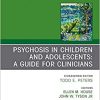 Psychosis in Children and Adolescents: A Guide for Clinicians, An Issue of Child And Adolescent Psychiatric Clinics of North America (Volume 29-1) (The Clinics: Internal Medicine, Volume 29-1) (PDF)