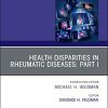 Health disparities in rheumatic diseases: Part I, An Issue of Rheumatic Disease Clinics of North America: Health disparities in rheumatic diseases … (The Clinics: Internal Medicine, Volume 46-4) (PDF)