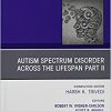 AUTISM SPECTRUM DISORDER ACROSS THE LIFESPAN Part II, An Issue of Psychiatric Clinics of North America (Volume 44-1) (The Clinics: Internal Medicine, Volume 44-1) (PDF)
