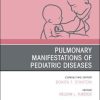 Pulmonary Manifestations of Pediatric Diseases, An Issue of Pediatric Clinics of North America (Volume 68-1) (The Clinics: Internal Medicine, Volume 68-1) (PDF)