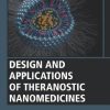 Design and Applications of Theranostic Nanomedicines (Woodhead Publishing Series in Biomaterials) (PDF)