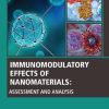 Immunomodulatory Effects of Nanomaterials: Assessment and Analysis (Woodhead Publishing Series in Biomaterials) (PDF Book)