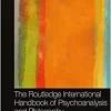 The Routledge International Handbook of Psychoanalysis and Philosophy (Routledge International Handbooks), 1st edition (PDF Book)