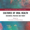 Cultures of Oral Health: Discourses, Practices and Theory (Routledge Studies in the Sociology of Health and Illness) (PDF Book)