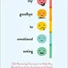 Say Goodbye to Emotional Eating: 100 Renewing Exercises to Help You Break Free from the Control of Food (EPUB)