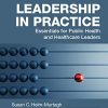 Leadership in Practice: Essentials for Public Health and Healthcare Leaders (PDF)