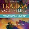 Trauma Counseling, Second Edition: Theories and Interventions for Managing Trauma, Stress, Crisis, and Disaster (PDF)