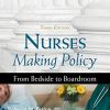 Nurses Making Policy, Third Edition: From Bedside to Boardroom (PDF)