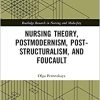 Nursing Theory, Postmodernism, Post-structuralism, and Foucault (Routledge Research in Nursing and Midwifery) (PDF)