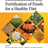 Bioenhancement and Fortification of Foods for a Healthy Diet (Food Biotechnology and Engineering) (PDF Book)
