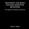 Treatment for Body-Focused Repetitive Behaviors: An Integrative Psychodynamic Approach (Routledge Focus on Mental Health) (PDF Book)