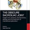 The Obscure Sacroiliac Joint: Insights into anatomy, biomechanics, etiology and the treatment of mechanical dysfunction (PDF)