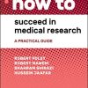 How to Succeed in Medical Research: A Practical Guide (PDF Book)