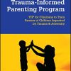 Trauma-Informed Parenting Program: TIPs for Clinicians to Train Parents of Children Impacted by Trauma and Adversity (PDF)