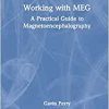 Working with MEG: A Practical Guide to Magnetoencephalography (Practical Guides to Neuroimaging) (PDF)