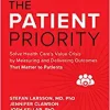 The Patient Priority: Solve Health Care’s Value Crisis by Measuring and Delivering Outcomes That Matter to Patients (EPUB)