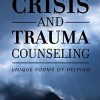 Crisis and Trauma Counseling: Unique Forms of Helping (High Quality Image PDF)