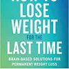 How to Lose Weight for the Last Time: Brain-Based Solutions for Permanent Weight Loss (EPUB)