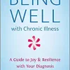 Being Well with Chronic Illness: A Guide to Joy & Resilience with Your Diagnosis (EPUB)