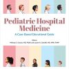 Pediatric Hospital Medicine: A Case-Based Educational Guide (PDF Book)
