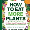 How to Eat More Plants: Transform Your Health with 30 Plant-Based Foods per Week (and Why It’s Easier Than You Think) (PDF)