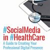 Social Media in Health Care: A Guide to Creating Your Professional Digital Presence (PDF Book)