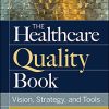 The Healthcare Quality Book: Vision, Strategy, and Tools, 4th edition (PDF)