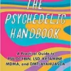 The Psychedelic Handbook: A Practical Guide to Psilocybin, LSD, Ketamine, MDMA, and Ayahuasca (Guides to Psychedelics & More) (EPUB)